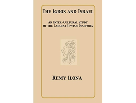 Livro The Igbos and Israel An InterCultural Study of the Largest Jewish Diaspora de Remy Ilona (Inglês)