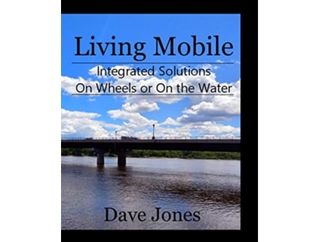 Livro Living Mobile Integrated Solutions On Wheels or On the Water de Dave Jones (Inglês)