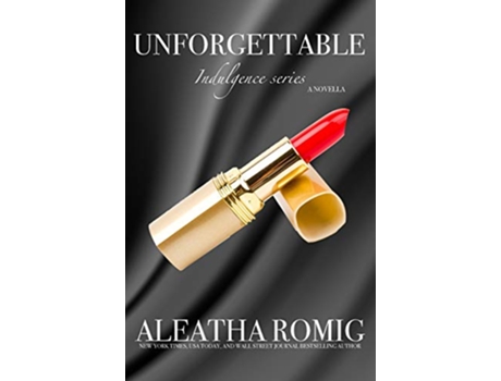 Livro Unforgettable Indulgence de Aleatha Romig (Inglês)