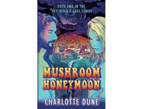 Livro Mushroom Honeymoon Book Two in the Psychedelic Love Series de Charlotte Dune (Inglês)