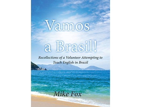 Livro Vamos a Brasil Recollections of a Volunteer Attempting to Teach English in Brazil de Mike Fox (Inglês - Capa Dura)