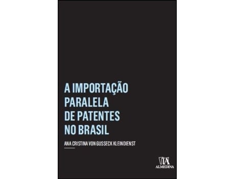 Livro A Importação Paralela de Patentes no Brasil de Kleindienst (Português do Brasil)