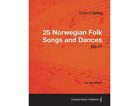 Livro 25 Norwegian Folk Songs and Dances Op17 For Solo Piano de Edvard Grieg (Inglês)