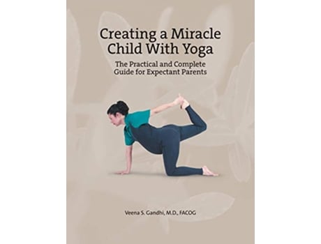 Livro Creating a Miracle Child with Yoga The Practical and Complete Guide for Expectant Parents de Veena S Gandhi (Inglês)