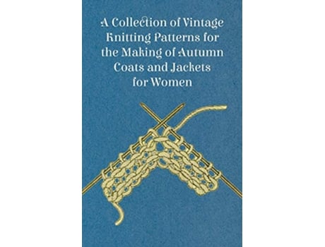 Livro A Collection of Vintage Knitting Patterns for the Making of Autumn Coats and Jackets for Women de Anon (Inglês)