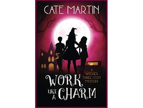 Livro Work Like a Charm A Witches Three Cozy Mystery The Witches Three Cozy Mysteries de Cate Martin (Inglês)