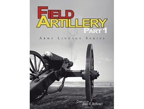 Livro Field Artillery Part 1 Army Lineage Series de Janice E McKenney US Army Center for Military History (Inglês)