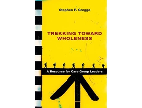 Livro Trekking Toward Wholeness A Resource for Care Group Leaders de Stephen P Greggo (Inglês)