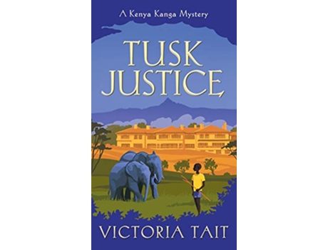 Livro Tusk Justice A Cozy Mystery with a Tenacious Female Amateur Sleuth A Kenya Kanga Mystery de Victoria Tait (Inglês)