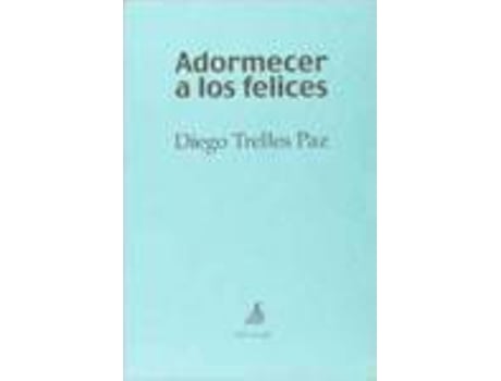 Livro Adormecer A Los Felices de Diego Trelles Paz (Espanhol)