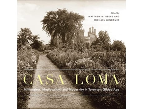 Livro Casa Loma de Matthew M Reeve e Michael Windover (Inglês - Capa Dura)