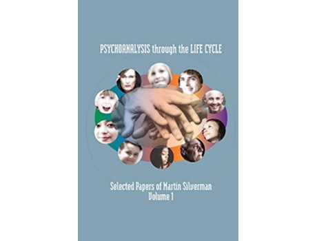 Livro Psychoanalysis through the Life Cycle Selected Papers of Martin Silverman Volume 1 de Martin Silverman (Inglês)