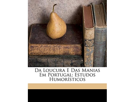 Livro Da Loucura E Das Manias Em Portugal Estudos Humoristicos de Machado e Julio Cesar 1835 (Português)