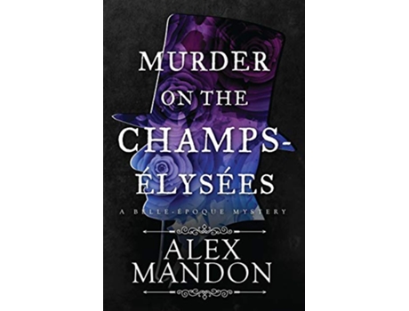 Livro Murder on the ChampsÉlysées A BelleÉpoque Mystery The BelleÉpoque Mysteries de Alex Mandon (Inglês)