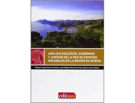 Livro Análisis ecológico, económico y jurídico de la red de espacios naturales en la Región de Murcia de Miguel Ángel Esteve Selma, José Miguel Martínez Paz, Blanca Soro Mateo (Espanhol)