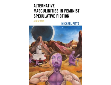 Livro alternative masculinities in feminist speculative fiction de michael pitts (inglês)