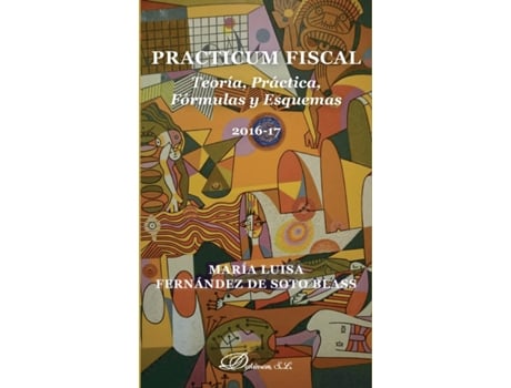 Livro Practicum fiscal. Teoría, práctica, fórmulas y esquemas. de María Luisa Fernández de Soto Blass (Espanhol - 2016)