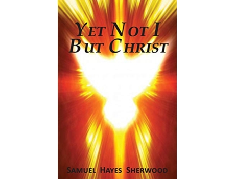 Livro Yet Not I But Christ de SAMUEL HAYES SHERWOOD (Inglês)