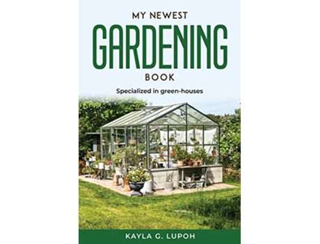 Livro My Newest Gardening Book Specialized in greenhouses de Kayla G Lupoh (Inglês)