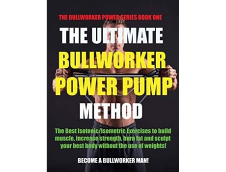 Livro The Ultimate Bullworker Power Pump Method The Bullworker Power Series Book One de Marlon Birch (Inglês)