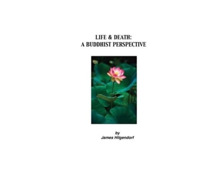 Livro Life Death A Buddhist Perspective de James Hilgendorf (Inglês)