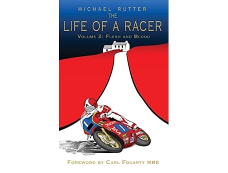 Livro The Life of a Racer Volume 2 Flesh and Blood POD de Michael Rutter John McAvoy Carl Fogarty (Inglês)