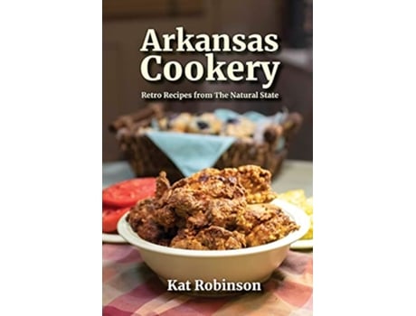 Livro Arkansas Cookery Retro Recipes from The Natural State de Kat Robinson (Inglês)