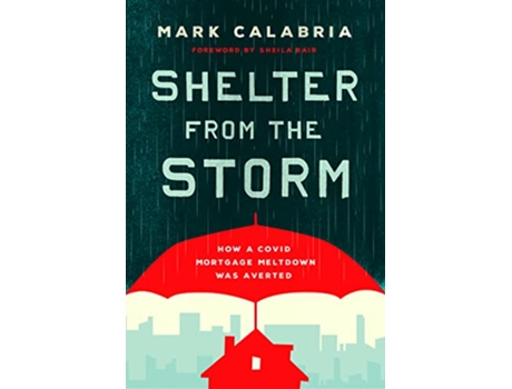 Livro Shelter from the Storm How a COVID Mortgage Meltdown Was Averted de Mark Calabria (Inglês)