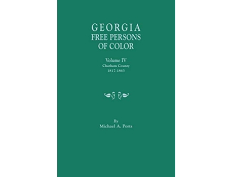 Livro Georgia Free Persons of Color Volume IV Chatham County 18171863 de Michael A Ports (Inglês)