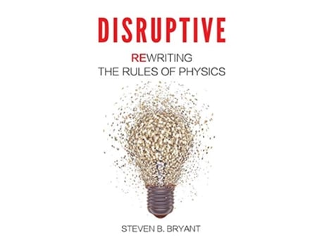 Livro Disruptive Rewriting the rules of physics de Steven B Bryant (Inglês)