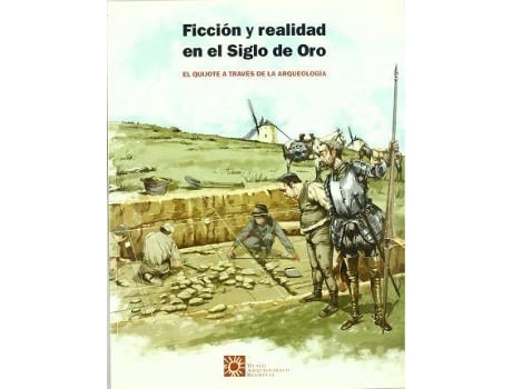 Livro Ficción y realidad en el Siglo de Oro : el Quijote a través de la arqueología de Juan Gómez Hernánz, Museo Arqueológico Regional, Ignacio Saúl Pérez-Juana Del Casal (Espanhol)