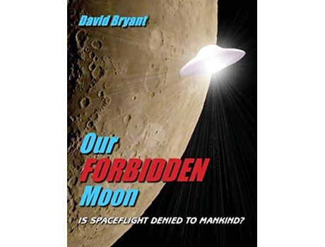 Livro Our Forbidden Moon Is spaceflight denied to Mankind de David Bryant (Inglês)