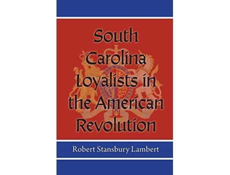 Livro South Carolina Loyalists in the American Revolution de Robert Stansbury Lambert (Inglês)