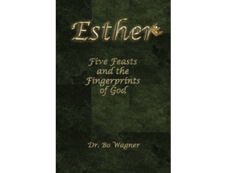 Livro Esther Five Feasts and the Finger Prints of God de Dr Bo Wagner (Inglês)