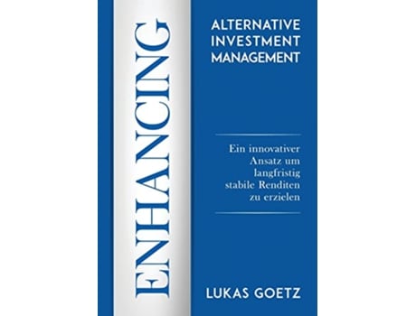 Livro Enhancing Alternative Investment Management German Edition de Lukas Goetz (Alemão)