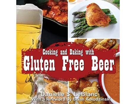 Livro Cooking and Baking with Gluten Free Beer de Danielle S LeBlanc (Inglês)