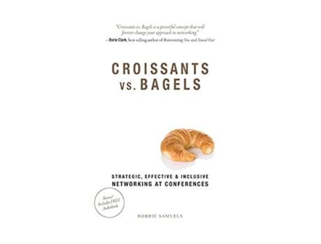 Livro Croissants vs Bagels Strategic Effective and Inclusive Networking at Conferences de Robbie Samuels (Inglês)