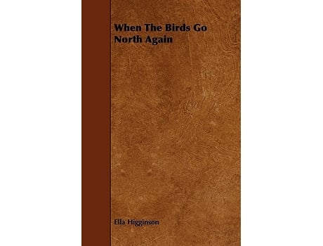 Livro When The Birds Go North Again de Ella Higginson (Inglês)