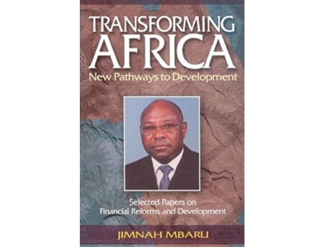 Livro Transforming Africa. New Pathways to Development. Selected Papers on Financial Reforms and Development de Jimnah Mbaru (Inglês)