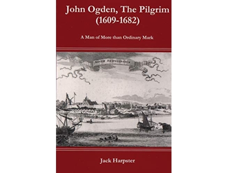 Livro John Ogden The Pilgrim 16091682 A Man of More than Ordinary mark de Jack Harpster (Inglês)