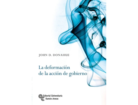 Livro La Deformacion De La Accion De Gobierno de John D Donahue (Inglês)