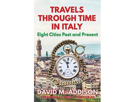 Livro Travels Through Time in Italy Eight Cities Past and Present de David M Addison (Inglês)