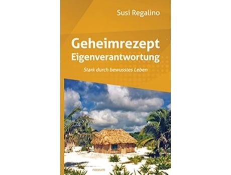 Livro Geheimrezept Eigenverantwortung Stark durch bewusstes Leben German Edition de Susi Regalino (Alemão)