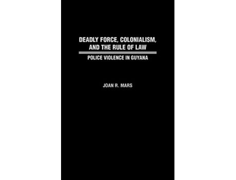 Livro Deadly Force, Colonialism, and the Rule of Law de Joan Mars e Joan R Mars (Inglês - Capa Dura)