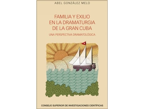 Livro Familia Y Exilio En La Dramaturgia De La Gran Cuba: Una Perspectiva Dramatológica de Abel González Melo (Espanhol)