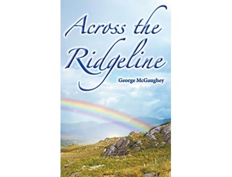 Livro Across the Ridgeline A story of personal transformation 1 de George McGaughey (Inglês)