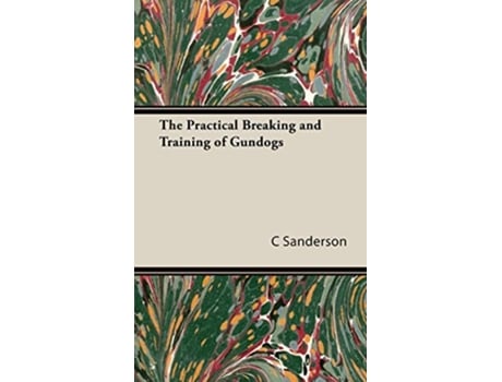 Livro The Practical Breaking and Training of Gundogs de C Mackay Sanderson (Inglês)