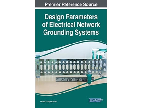 Livro Design Parameters of Electrical Network Grounding Systems Advances in Computer and Electrical Engineering de Osama ElSayed Gouda (Inglês)