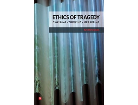 Livro Ethics of Tragedy Dwelling Thinking Measuring de Ari Hirvonen (Inglês)