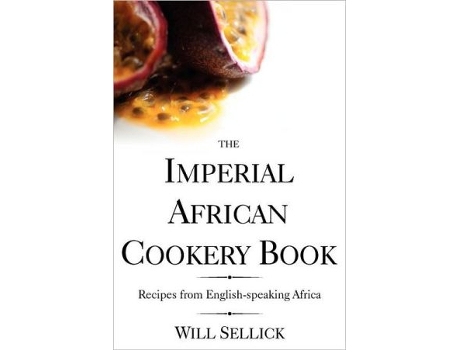 Livro Imperial African Cookery Book Recipes from Englishspeaking Africa de Will Sellick (Inglês)